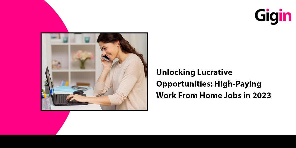 Read more about the article Unlocking Lucrative Opportunities: High Paying Work From Home Jobs in 2023