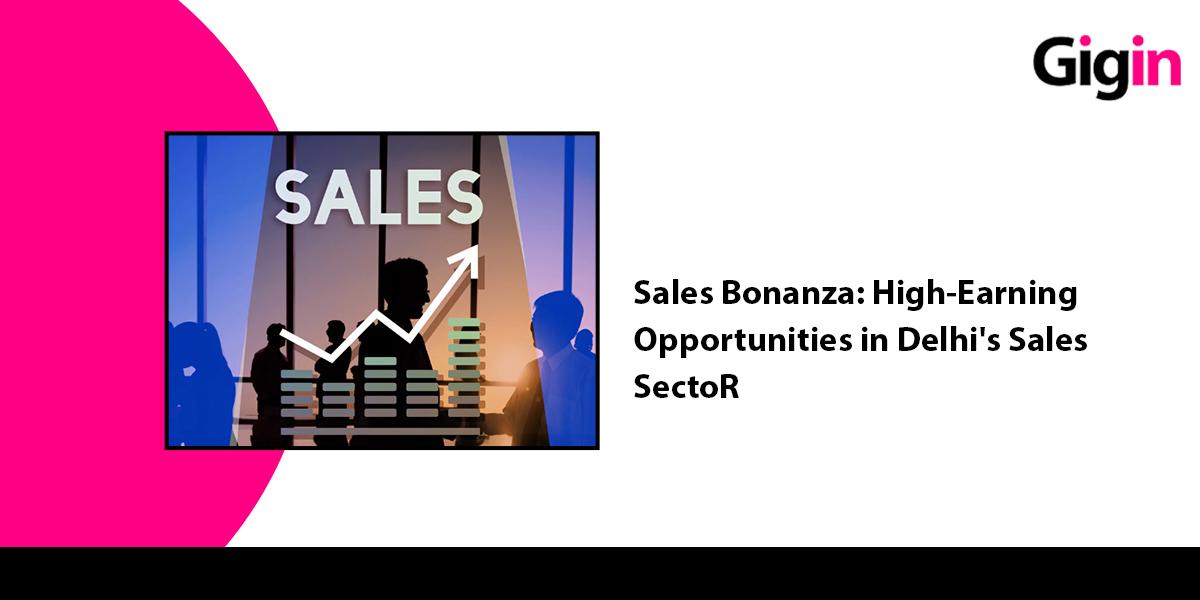 Read more about the article Sales Bonanza: High-Earning Opportunities in Delhi’s Sales Sector