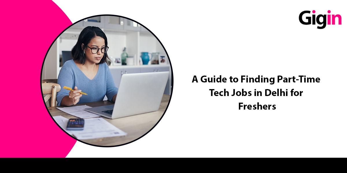 Read more about the article A Guide to Finding Entry-Level and Part-Time Tech Jobs in Delhi for Freshers