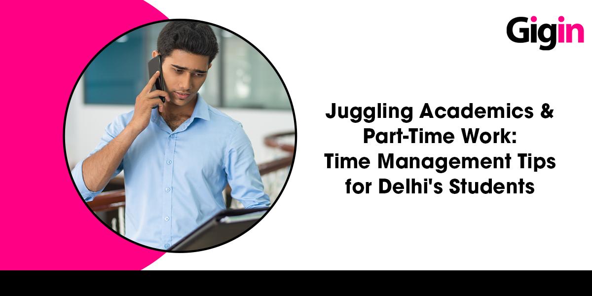 Read more about the article Juggling Academics and Part-Time Work: Time Management Tips for Students in Delhi