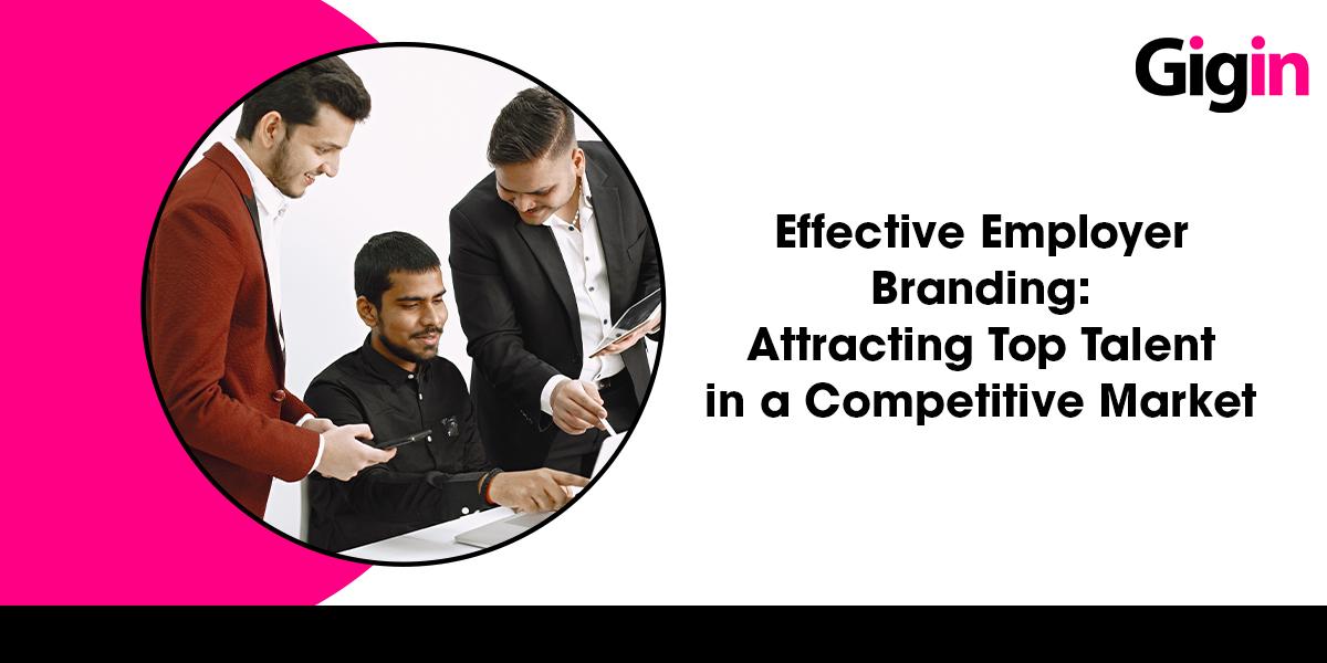 Read more about the article Effective Employer Branding: Attracting Top Talent in a Competitive Market