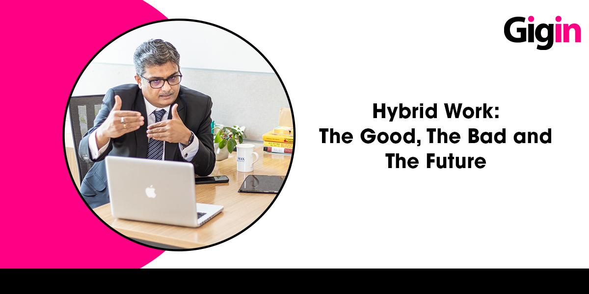 Read more about the article Hybrid Work: The Good, The Bad and The Future