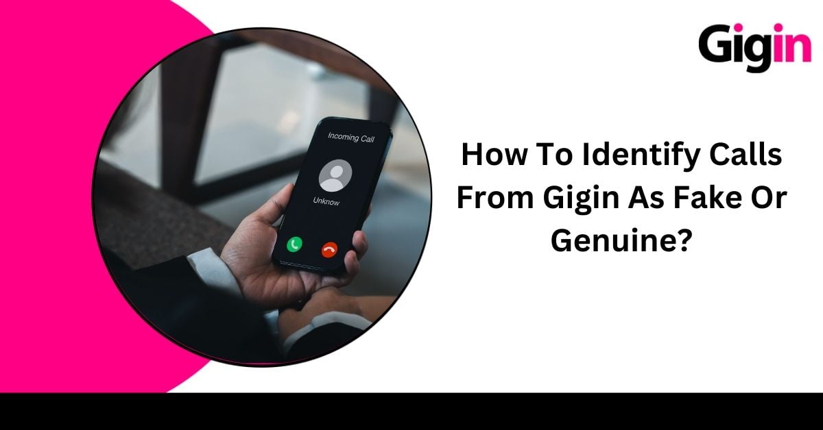 Read more about the article How To Identify Calls From Gigin As Fake Or Genuine?