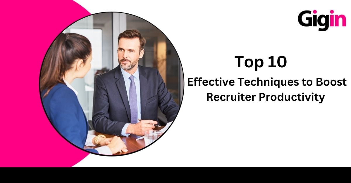 Top 10 Effective Techniques To Boost Recruiter Productivity - GigIn