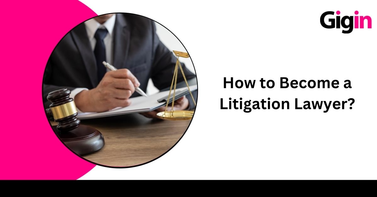 Read more about the article How to Become a Litigation Lawyer?