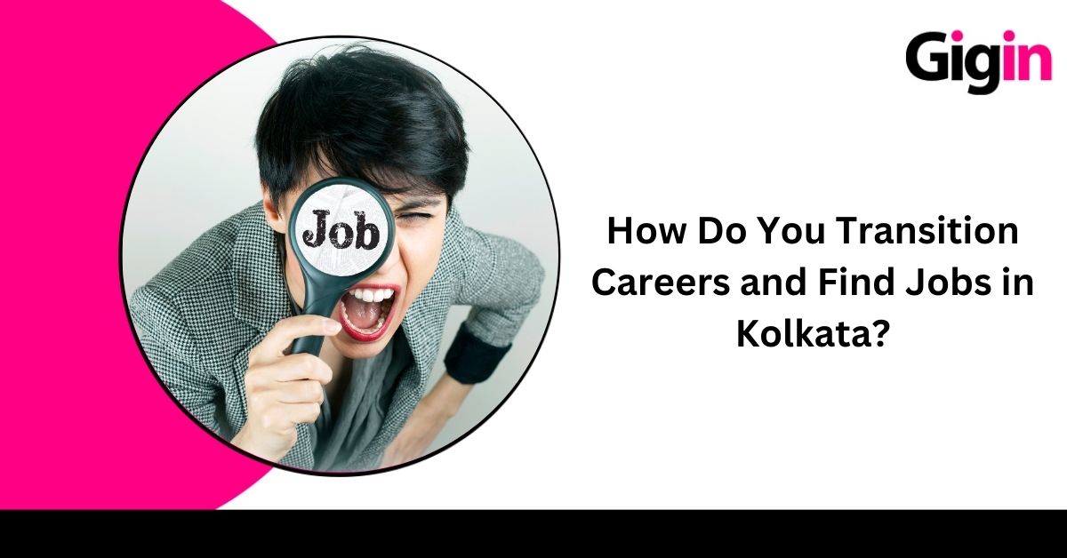 Read more about the article How Do You Transition Careers and Find Jobs in Kolkata?