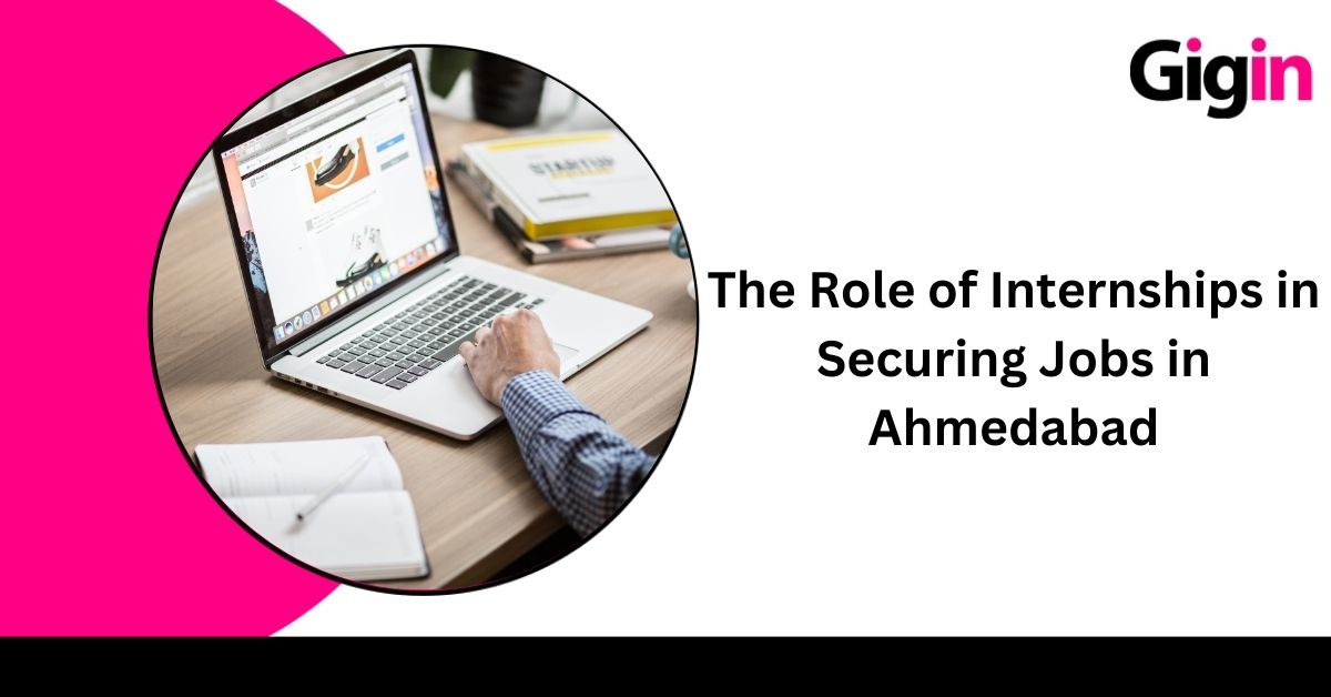 Read more about the article The Role of Internships in Securing Jobs in Ahmedabad