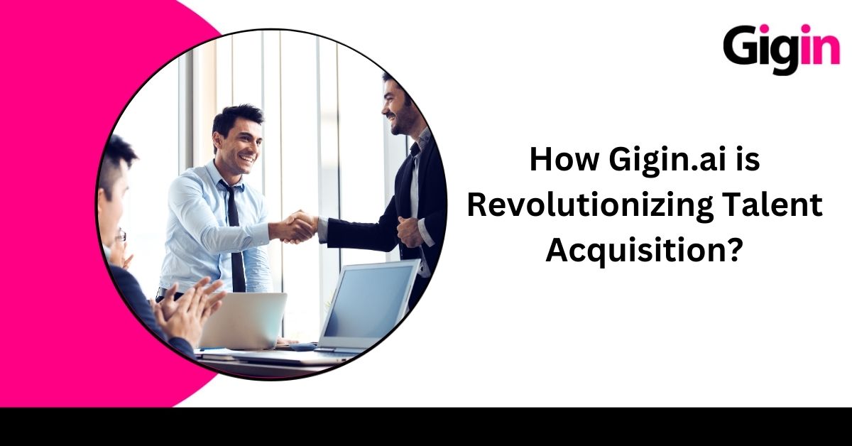 Read more about the article How Gigin.ai is Revolutionizing Talent Acquisition?