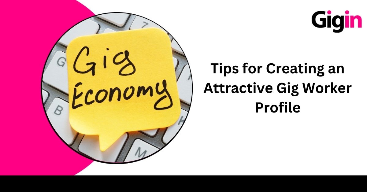 Read more about the article Tips for Creating an Attractive Gig Worker Profile