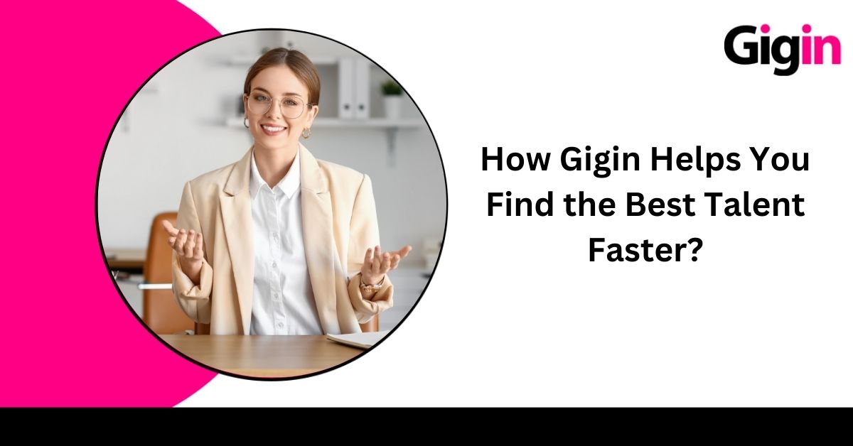 Read more about the article How Gigin Helps You Find the Best Talent Faster?