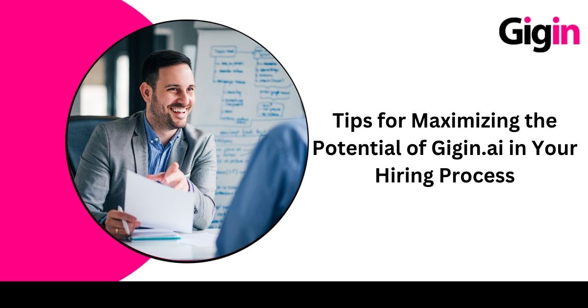 Read more about the article Tips for Maximizing the Potential of Gigin.ai in Your Hiring Process 