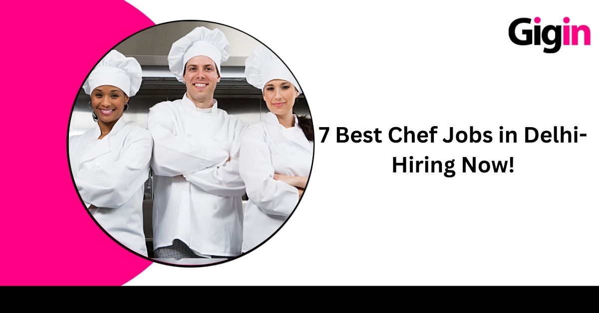 Read more about the article 7 Best Chef Jobs in Delhi- Hiring Now! 