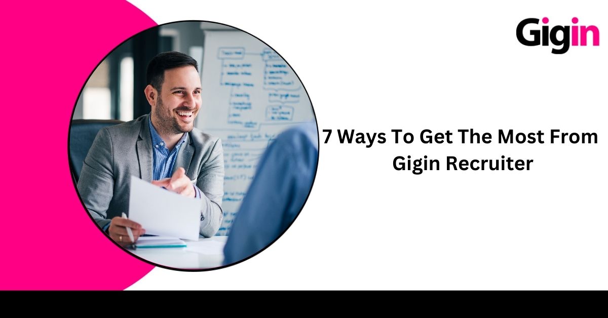 Read more about the article 7 Ways to Get the Most from Gigin Recruiter 