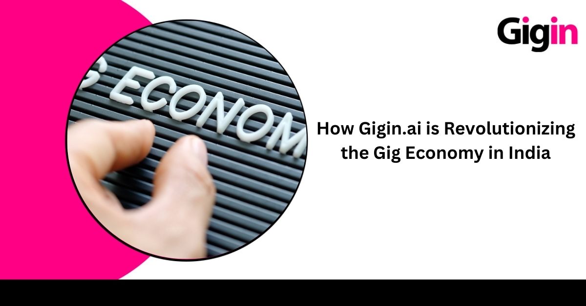 Read more about the article How Gigin.ai is Revolutionizing the Gig Economy in India? 