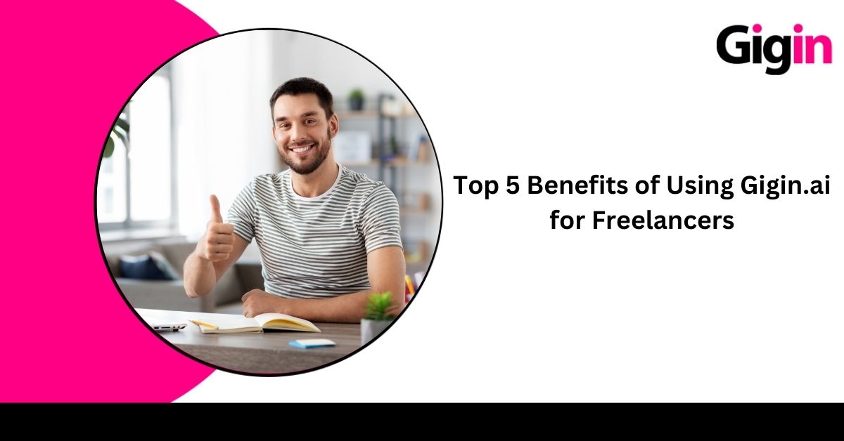 Read more about the article Top 5 Benefits of Using Gigin.ai for Freelancers 