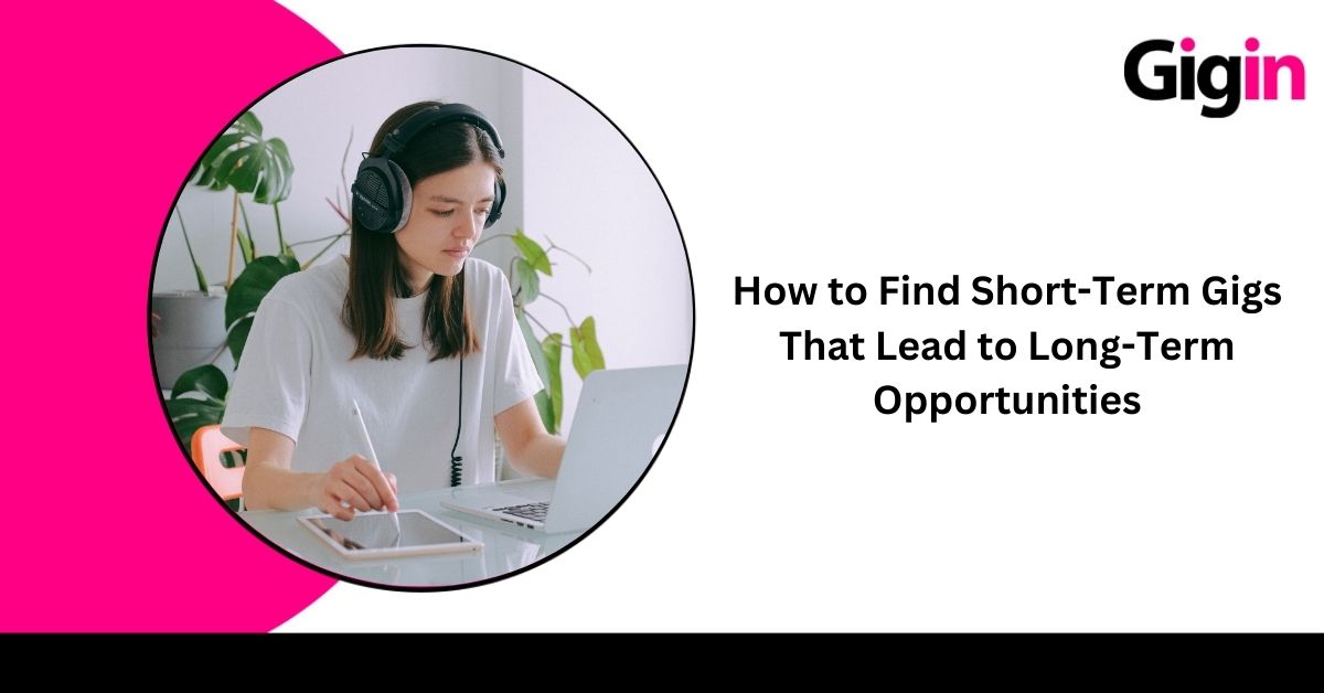 Read more about the article How to Find Short-Term Gigs That Lead to Long-Term Opportunities?